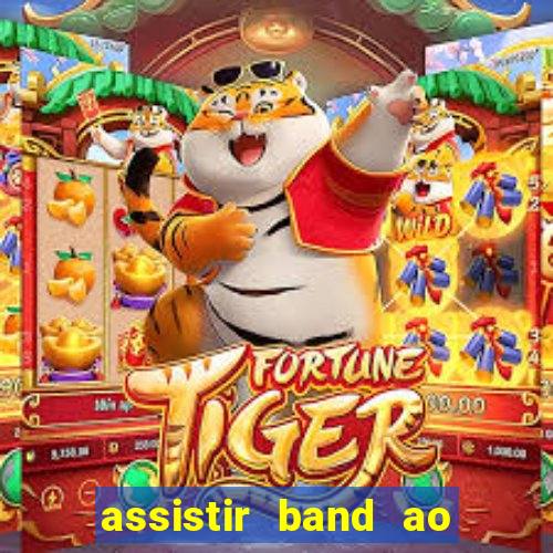 assistir band ao vivo gratis